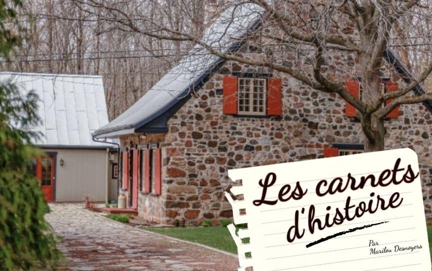 Carnets d&rsquo;histoire – Une maison de 1745 déménagée pierre par pierre à L’Acadie
